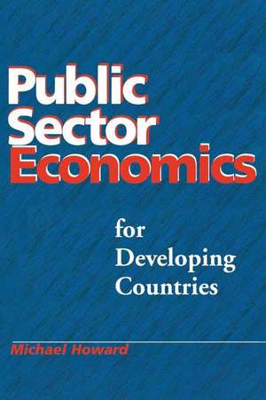 Public Sector Economics for Developing Countries de M. C. Howard