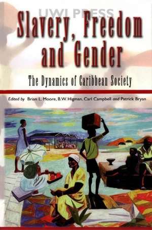 Slavery, Freedom, and Gender: The Dynamics of Caribbean Society de Brian L. Moore