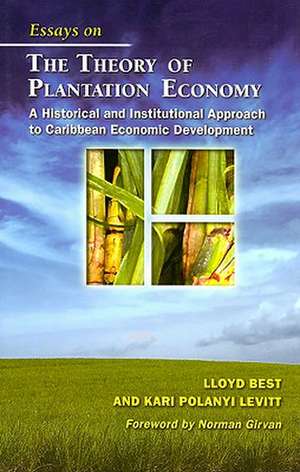 Essays on the Theory of Plantation Economy: A Historical and Institutional Approach to Caribbean Economic Development de Lloyd Best