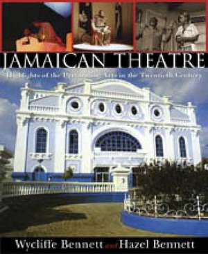 Jamaican Theatre: Highlights of the Performing Arts in the Twentieth Century de Wycliffe Bennett