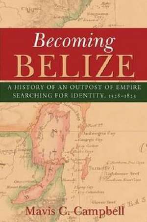 Becoming Belize de Mavis C. Campbell