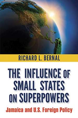 The Influence of Small States on Superpowers de Richard L. Bernal