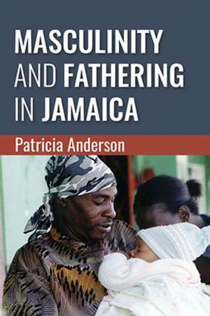 Masculinity and Fathering in Jamaica de Patricia Anderson