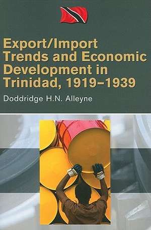 Export/Import Trends and Economic Development in Trinidad, 1919-1939 de Doddridge H. N. Alleyne