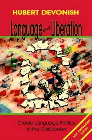 Language and Liberation: Creole Language Politics in the Caribbean de Hubert Devonish