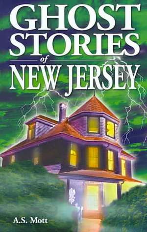 Ghost Stories of New Jersey de A.S. Mott