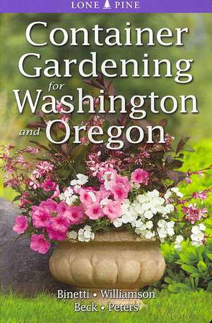 Container Gardening for Washington and Oregon de Marianne Binetti