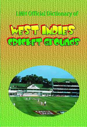 LMH Official Dictionary Of West Indies Cricket Grounds de Mike Henry