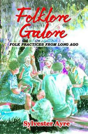 Folklore Galore: Folk Practices From Long Ago de Sylvester Ayre