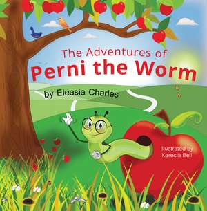 The Adventures of Perni the Worm de Eleasia Charles