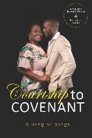 Courtship To Covenant: A Song of Songs de Gershon Forde