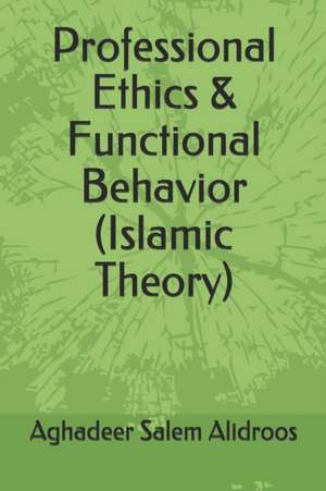 Professional Ethics & Functional Behavior (Islamic Theory) de Aghadeer Salem Alidroos