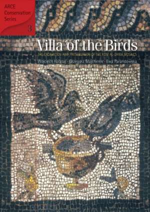 Villa of the Birds: The Excavation and Preservation of the Kom al-Dikka Mosaics de Wojciech Kolataj