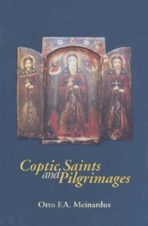 Coptic Saints and Pilgrimages de Otto F. A. Meinardus