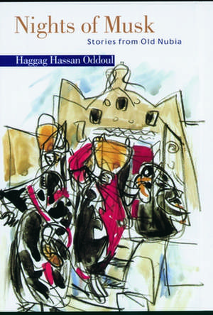 Nights of Musk: Stories from Old Nubia de Haggag Hassan Oddoul