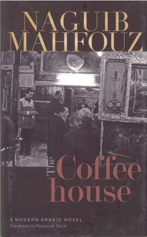 The Coffeehouse: A Modern Arabic Novel de Naguib Mahfouz