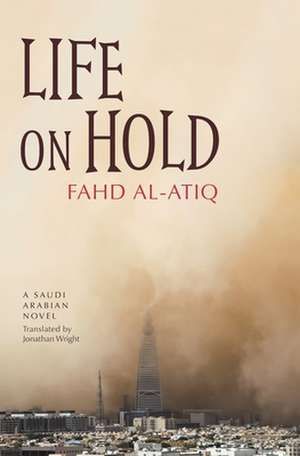 Life on Hold: A Saudi Arabian Novel de Fahd Al-Atiq