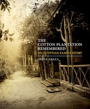 The Cotton Plantation Remembered: An Egyptian Family Story de Mona Abaza