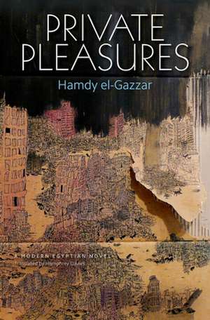 Private Pleasures: A Modern Egyptian Novel de Hamdy el-Gazzar