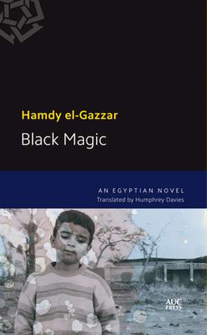 Black Magic: An Egyptian Novel de Hamdy el-Gazzar