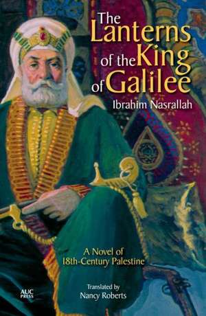 The Lanterns of the King of Galilee: A Novel of 18th Century Palestine de Ibrahim Nasrallah