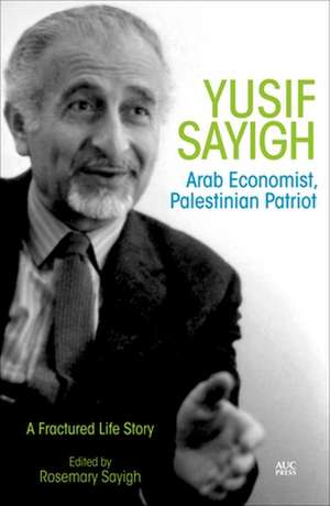 Yusif Sayigh: Arab Economist, Palestinian Patriot de Rosemary Sayigh