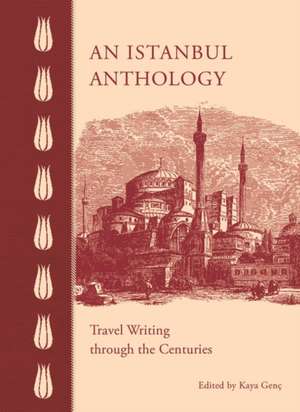 An Istanbul Anthology: Travel Writing Through the Centuries de Kaya Genç