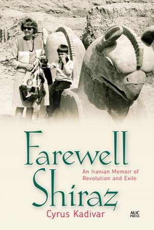 Farewell Shiraz: An Iranian Memoir of Revolution and Exile de Cyrus Kadivar