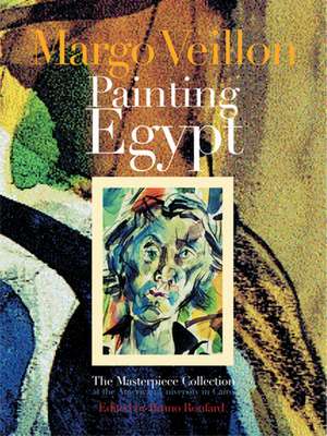 Painting Egypt: The Masterpiece Collection at the American University in Cairo de Margot Veillon