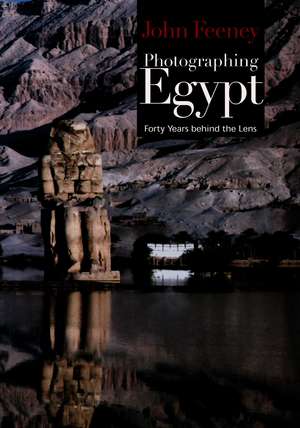 Photographing Egypt: Forty Years Behind the Lens de John Feeney