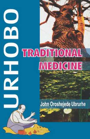 Urhobo. Traditional Medicine de John Oroshejede Ubrurhe