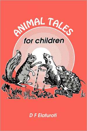 Animal Tales for Children de D. F. Elaturoti