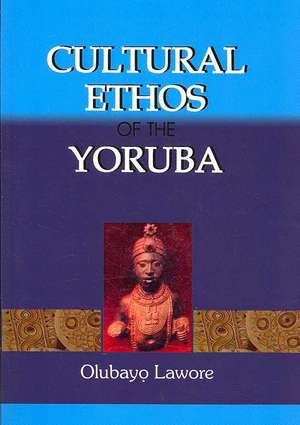 Cultural Ethos of the Yoruba de Olubayo Lawore