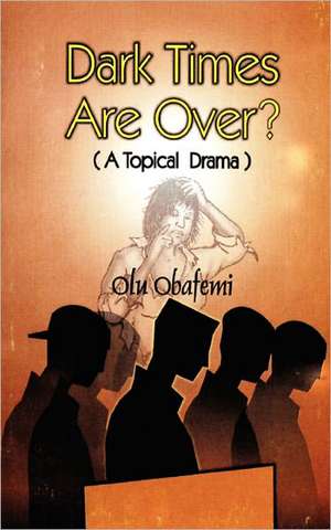 Dark Times Are Over? de Olu Obafemi