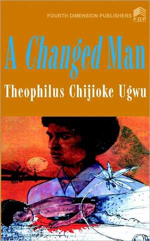 A Changed Man de C T Ugwu