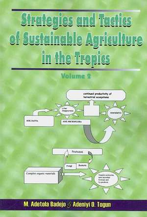 Strategies and Tactics for Sustainable Agriculture in the Tropics de M. Adetola Badejo