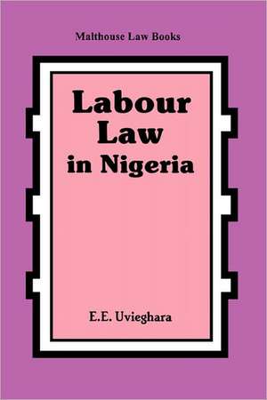 Labour Law in Nigeria de Egerton E. Uvieghara