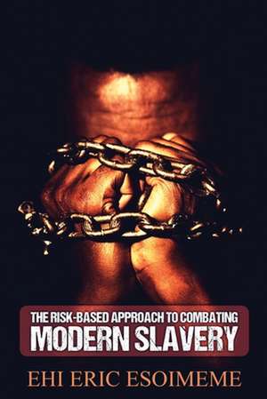 The Risk-Based Approach to Combating Modern Slavery de Ehi Eric Esoimeme