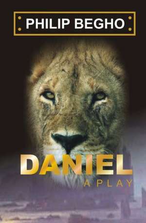 Daniel: A Play de Philip Begho