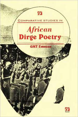 Comparative Studies in African Dirge Poetry de Gloria Monica Emezue