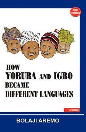 How Yoruba and Igbo Became Different Languages de Bolaji Aremo