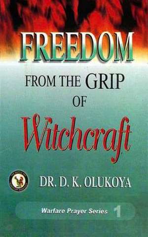 Freedom from the Grip of Witchcraft: A Play de Dr D. K. Olukoya