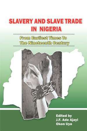 Slavery and Slave Trade in Nigeria. from Earliest Times to the Nineteenth Century: Biblical Secrets of Health and Healing de J. F. Ade Ajayi