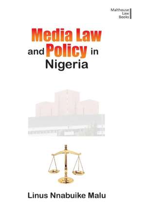 Media Law and Policy in Nigeria de Linus Nnabuike Malu