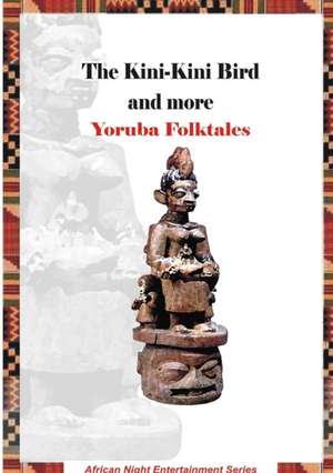 The Kini-Kini Bird and more Yoruba Folktales de Rotimi Ogunjobi