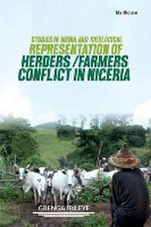 Studies in Media and Ideological Representation of Herders/Farmers Conflict in Nigeria de Gbenga Ibileye