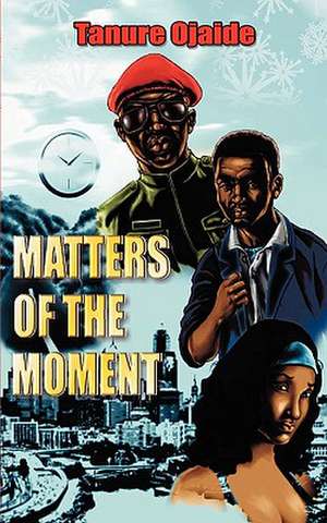 Matters of the Moment de Tanure Ojaide