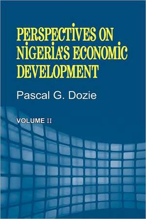 Perspectives on Nigeria's Economic Development Volume II de Pascal G. Dozie