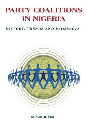 Party Coalitions in Nigeria. History, Trends and Prospects de Anthony A. Akinola