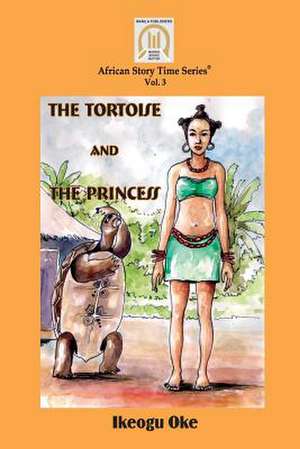 The Tortoise and the Princess de Ikeogu Oke